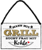 4252024242850	Schilderstore24 	 ''Mann mit Grill sucht Frau mit Kohle'' Schilderstore24 Blechschilder sind perfekt als Geschenk zu Weihnachten, Geburtstage, Feiern, Partys, Grillabende, Namenstag, Feiertag, Mädelsabend, Hochzeit. Jederzeit stilvoll im Wohnzimmer, Partykeller, Garage, Praxis, Büro, Café, Hauseingang Lebensmittel Kaffee Kuchen Tee Grill crepes teigware süßigkeit essen grill wurst