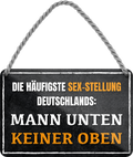 4252024243215	Schilderstore24 	 ''Die häufigste Sexstellung Mann unten keiner oben'' Schilderstore24 Blechschilder sind perfekt als Geschenk zu Weihnachten, Geburtstage, Feiern, Partys, Grillabende, Namenstag, Feiertag, Mädelsabend, Hochzeit. Jederzeit stilvoll im Wohnzimmer, Partykeller, Garage, Praxis, Büro, Café, Hauseingang Sex Anzüglich Zweideutig Romantik Brüste sinnlich schnulzig romantisch versaut pinup