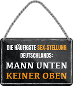4252024243215	Schilderstore24 	 ''Die häufigste Sexstellung Mann unten keiner oben'' Schilderstore24 Blechschilder sind perfekt als Geschenk zu Weihnachten, Geburtstage, Feiern, Partys, Grillabende, Namenstag, Feiertag, Mädelsabend, Hochzeit. Jederzeit stilvoll im Wohnzimmer, Partykeller, Garage, Praxis, Büro, Café, Hauseingang Sex Anzüglich Zweideutig Romantik Brüste sinnlich schnulzig romantisch versaut pinup