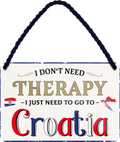 4252024243239	Schilderstore24 	 ''I don't need therapy Croatia'' Schilderstore24 Blechschilder sind perfekt als Geschenk zu Weihnachten, Geburtstage, Feiern, Partys, Grillabende, Namenstag, Feiertag, Mädelsabend, Hochzeit. Jederzeit stilvoll im Wohnzimmer, Partykeller, Garage, Praxis, Büro, Café, Hauseingang Landschaften Orte Städte Länder Urlaub See berge burgen schloss tal denkmal freizeit meer