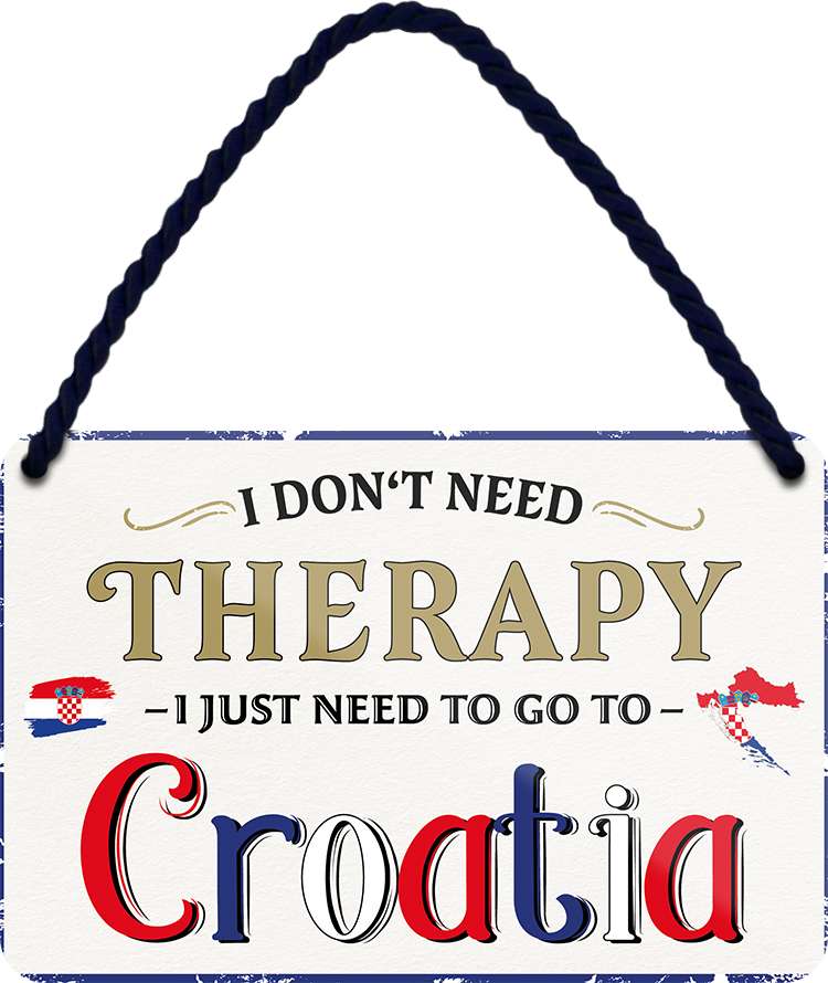 4252024243239	Schilderstore24 	 ''I don't need therapy Croatia'' Schilderstore24 Blechschilder sind perfekt als Geschenk zu Weihnachten, Geburtstage, Feiern, Partys, Grillabende, Namenstag, Feiertag, Mädelsabend, Hochzeit. Jederzeit stilvoll im Wohnzimmer, Partykeller, Garage, Praxis, Büro, Café, Hauseingang Landschaften Orte Städte Länder Urlaub See berge burgen schloss tal denkmal freizeit meer