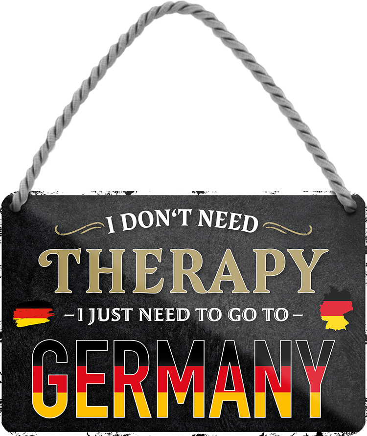 4252024243260	Schilderstore24 	 ''I don't need therapy Germany'' Schilderstore24 Blechschilder sind perfekt als Geschenk zu Weihnachten, Geburtstage, Feiern, Partys, Grillabende, Namenstag, Feiertag, Mädelsabend, Hochzeit. Jederzeit stilvoll im Wohnzimmer, Partykeller, Garage, Praxis, Büro, Café, Hauseingang Landschaften Orte Städte Länder Urlaub See berge burgen schloss tal denkmal freizeit meer