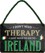 4252024243284	Schilderstore24 	 ''I don't need therapy Ireland'' Schilderstore24 Blechschilder sind perfekt als Geschenk zu Weihnachten, Geburtstage, Feiern, Partys, Grillabende, Namenstag, Feiertag, Mädelsabend, Hochzeit. Jederzeit stilvoll im Wohnzimmer, Partykeller, Garage, Praxis, Büro, Café, Hauseingang Landschaften Orte Städte Länder Urlaub See berge burgen schloss tal denkmal freizeit meer
