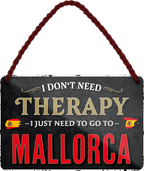 4252024243314	Schilderstore24 	 ''I don't need therapy Mallorca'' Schilderstore24 Blechschilder sind perfekt als Geschenk zu Weihnachten, Geburtstage, Feiern, Partys, Grillabende, Namenstag, Feiertag, Mädelsabend, Hochzeit. Jederzeit stilvoll im Wohnzimmer, Partykeller, Garage, Praxis, Büro, Café, Hauseingang Landschaften Orte Städte Länder Urlaub See berge burgen schloss tal denkmal freizeit meer