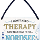 4252024243345	Schilderstore24 	 ''I don't need therapy Nordsee'' Schilderstore24 Blechschilder sind perfekt als Geschenk zu Weihnachten, Geburtstage, Feiern, Partys, Grillabende, Namenstag, Feiertag, Mädelsabend, Hochzeit. Jederzeit stilvoll im Wohnzimmer, Partykeller, Garage, Praxis, Büro, Café, Hauseingang Landschaften Orte Städte Länder Urlaub See berge burgen schloss tal denkmal freizeit meer