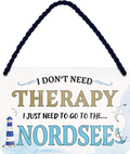 4252024243345	Schilderstore24 	 ''I don't need therapy Nordsee'' Schilderstore24 Blechschilder sind perfekt als Geschenk zu Weihnachten, Geburtstage, Feiern, Partys, Grillabende, Namenstag, Feiertag, Mädelsabend, Hochzeit. Jederzeit stilvoll im Wohnzimmer, Partykeller, Garage, Praxis, Büro, Café, Hauseingang Landschaften Orte Städte Länder Urlaub See berge burgen schloss tal denkmal freizeit meer