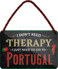 4252024243369	Schilderstore24 	 ''I don't need therapy Portugal'' Schilderstore24 Blechschilder sind perfekt als Geschenk zu Weihnachten, Geburtstage, Feiern, Partys, Grillabende, Namenstag, Feiertag, Mädelsabend, Hochzeit. Jederzeit stilvoll im Wohnzimmer, Partykeller, Garage, Praxis, Büro, Café, Hauseingang Landschaften Orte Städte Länder Urlaub See berge burgen schloss tal denkmal freizeit meer