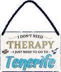4252024243406	Schilderstore24 	 ''I don't need therapy Tenerife'' Schilderstore24 Blechschilder sind perfekt als Geschenk zu Weihnachten, Geburtstage, Feiern, Partys, Grillabende, Namenstag, Feiertag, Mädelsabend, Hochzeit. Jederzeit stilvoll im Wohnzimmer, Partykeller, Garage, Praxis, Büro, Café, Hauseingang Landschaften Orte Städte Länder Urlaub See berge burgen schloss tal denkmal freizeit meer