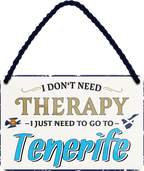 4252024243406	Schilderstore24 	 ''I don't need therapy Tenerife'' Schilderstore24 Blechschilder sind perfekt als Geschenk zu Weihnachten, Geburtstage, Feiern, Partys, Grillabende, Namenstag, Feiertag, Mädelsabend, Hochzeit. Jederzeit stilvoll im Wohnzimmer, Partykeller, Garage, Praxis, Büro, Café, Hauseingang Landschaften Orte Städte Länder Urlaub See berge burgen schloss tal denkmal freizeit meer