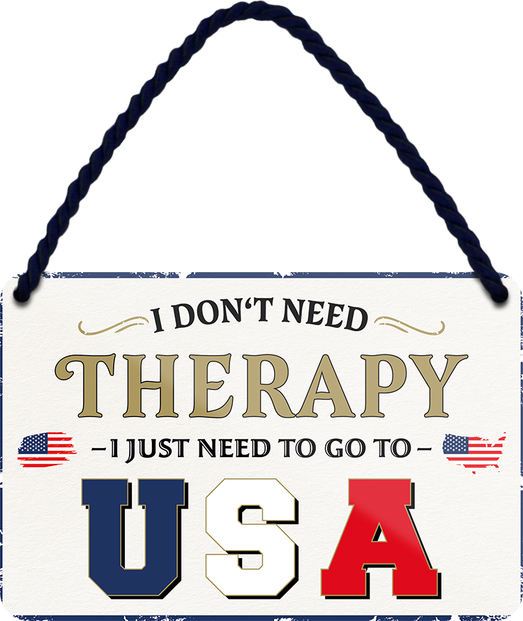 4252024243437	Schilderstore24 	 ''I don't need therapy USA'' Schilderstore24 Blechschilder sind perfekt als Geschenk zu Weihnachten, Geburtstage, Feiern, Partys, Grillabende, Namenstag, Feiertag, Mädelsabend, Hochzeit. Jederzeit stilvoll im Wohnzimmer, Partykeller, Garage, Praxis, Büro, Café, Hauseingang Landschaften Orte Städte Länder Urlaub See berge burgen schloss tal denkmal freizeit meer