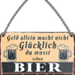 4252024242782	Schilderstore24 	 ''Geld allein macht nicht glücklich Bier'' Schilderstore24 Blechschilder sind perfekt als Geschenk zu Weihnachten, Geburtstage, Feiern, Partys, Grillabende, Namenstag, Feiertag, Mädelsabend, Hochzeit. Jederzeit stilvoll im Wohnzimmer, Partykeller, Garage, Praxis, Büro, Café, Hauseingang Alkohol Cocktail Bier Sekt Getränk Bier Alkohol schnaps promille tequila   