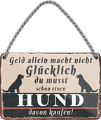 4252024243024	Schilderstore24 	 ''Geld allein macht nicht glücklich Hund (hund)'' Schilderstore24 Blechschilder sind perfekt als Geschenk zu Weihnachten, Geburtstage, Feiern, Partys, Grillabende, Namenstag, Feiertag, Mädelsabend, Hochzeit Wohnzimmer, Partykeller, Garage, Praxis, Büro, Café, Hauseingang Haustier Tier Freund knuddelig Zuhause Katze Hund Hamster Meerschwein haustier