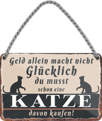 4252024243048	Schilderstore24 	 ''Geld allein macht nicht glücklich Katze'' Schilderstore24 Blechschilder sind perfekt als Geschenk zu Weihnachten, Geburtstage, Feiern, Partys, Grillabende, Namenstag, Feiertag, Mädelsabend, Hochzeit Wohnzimmer, Partykeller, Garage, Praxis, Büro, Café, Hauseingang Haustier Tier Freund knuddelig Zuhause Katze Hund Hamster Meerschwein haustier