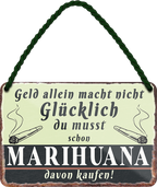 4252024242652	Schilderstore24 	 ''Geld allein macht nicht glücklich Marihuana'' Schilderstore24 Blechschilder sind perfekt als Geschenk zu Weihnachten, Geburtstage, Feiern, Partys, Grillabende, Namenstag, Feiertag, Mädelsabend, Hochzeit. Jederzeit stilvoll im Wohnzimmer, Partykeller, Garage, Praxis, Büro, Café, Hauseingang Sarkasmus Ironie Funny Schwarzer Humor faul dumm fun rente lästern teufel