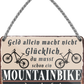 4252024242881	Schilderstore24 	 ''Geld allein macht nicht glücklich Mountainbike (ohne fahrer)'' Schilderstore24 Blechschilder sind perfekt als Geschenk zu Weihnachten, Geburtstage, Feiern, Partys, Grillabende, Namenstag, Feiertag, Mädelsabend, Hochzeit. Jederzeit stilvoll im Wohnzimmer, Partykeller, Garage, Praxis, Büro, Café, Hauseingang Fahrrad Rad Bike Tour Radeln Downhill Radtour zweirad reifen ausflug freizeit