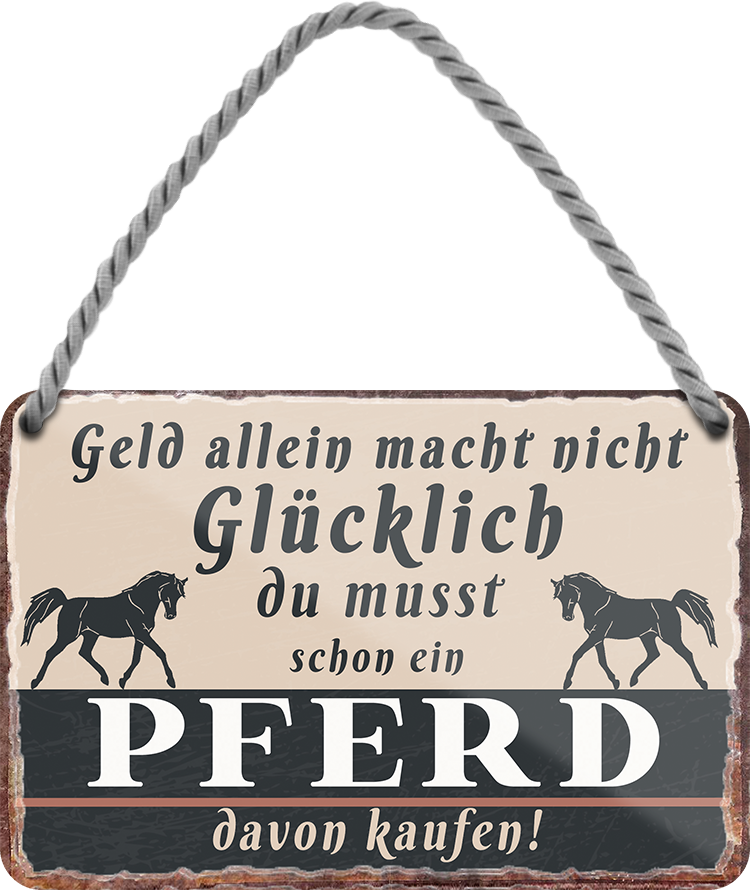 4252024243185	Schilderstore24 	 ''Geld allein macht nicht glücklich Pferd'' Schilderstore24 Blechschilder sind perfekt als Geschenk zu Weihnachten, Geburtstage, Feiern, Partys, Grillabende, Namenstag, Feiertag, Mädelsabend, Hochzeit. Jederzeit stilvoll im Wohnzimmer, Partykeller, Garage, Praxis, Büro, Café, Hauseingang Nutztier Pferd Reiten Pony Stall sattel ausreiten pferde tier landwirtschaft