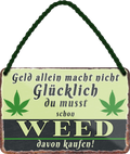 4252024242669	Schilderstore24 	 ''Geld allein macht nicht glücklich Weed'' Blechschilder sind perfekt als Geschenk zu Weihnachten, Geburtstage, Feiern, Partys, Grillabende, Namenstag, Feiertag, Mädelsabend, Hochzeit. Jederzeit stilvoll im Wohnzimmer, Partykeller, Garage, Praxis, Büro, Café, Hauseingang Sarkasmus Ironie Funny Schwarzer Humor faul dumm fun rente lästern teufel