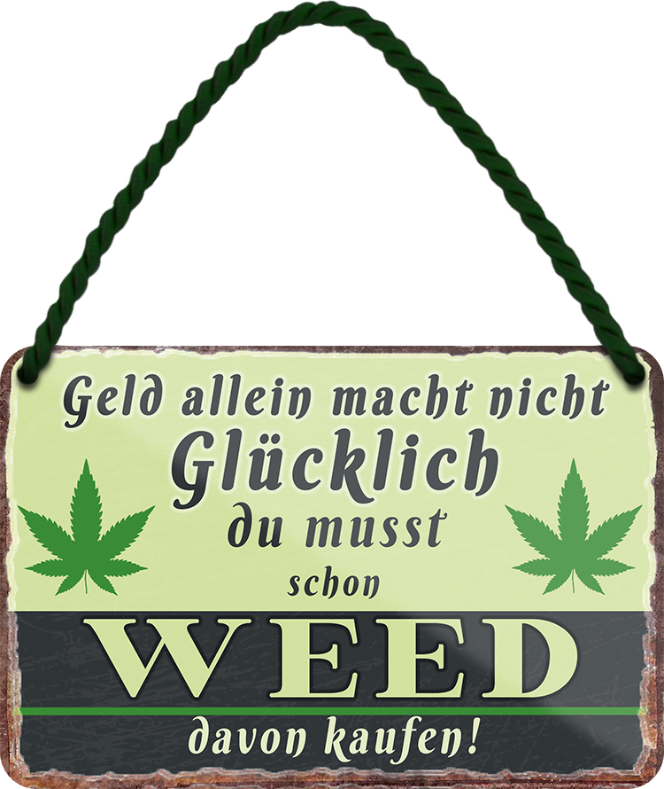 4252024242669	Schilderstore24 	 ''Geld allein macht nicht glücklich Weed'' Blechschilder sind perfekt als Geschenk zu Weihnachten, Geburtstage, Feiern, Partys, Grillabende, Namenstag, Feiertag, Mädelsabend, Hochzeit. Jederzeit stilvoll im Wohnzimmer, Partykeller, Garage, Praxis, Büro, Café, Hauseingang Sarkasmus Ironie Funny Schwarzer Humor faul dumm fun rente lästern teufel