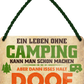 4252024248302		 ''Ein Leben ohne Camping ist doof'' Schilderstore24 Blechschilder sind perfekt als Geschenk zu Weihnachten, Geburtstage, Feiern, Partys, Grillabende, Namenstag, Feiertag, Mädelsabend, Hochzeit. Jederzeit stilvoll im Wohnzimmer, Partykeller, Garage, Praxis, Büro, Café, Hauseingang Camping Natur Wald Freiheit wandern campen outdoor natur roadtripp