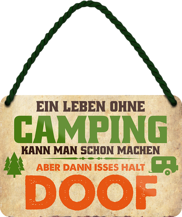 4252024248302		 ''Ein Leben ohne Camping ist doof'' Schilderstore24 Blechschilder sind perfekt als Geschenk zu Weihnachten, Geburtstage, Feiern, Partys, Grillabende, Namenstag, Feiertag, Mädelsabend, Hochzeit. Jederzeit stilvoll im Wohnzimmer, Partykeller, Garage, Praxis, Büro, Café, Hauseingang Camping Natur Wald Freiheit wandern campen outdoor natur roadtripp