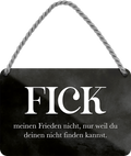 4252024248500		 ''Fick meinen Frieden nicht'' Schilderstore24 Blechschilder sind perfekt als Geschenk zu Weihnachten, Geburtstage, Feiern, Partys, Grillabende, Namenstag, Feiertag, Mädelsabend, Hochzeit. Jederzeit stilvoll im Wohnzimmer, Partykeller, Garage, Praxis, Büro, Café, Hauseingang Weisheiten Leben Sprichwörter Tipp wahrheit sprichwort tiefsinnig ratschlag