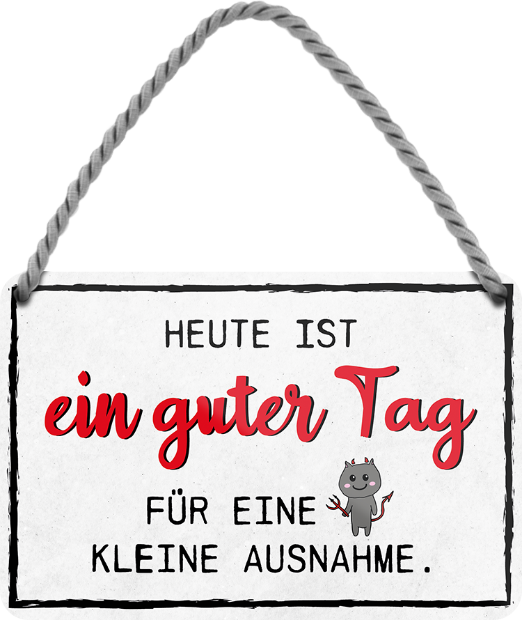 4252024248524		 ''Heute ist ein guter Tag für kleine Ausnahme'' Schilderstore24 Blechschilder sind perfekt als Geschenk zu Weihnachten, Geburtstage, Feiern, Partys, Grillabende, Namenstag, Feiertag, Mädelsabend, Hochzeit. Jederzeit stilvoll im Wohnzimmer, Partykeller, Garage, Praxis, Büro, Café, Hauseingang Weisheiten Leben Sprichwörter Tipp wahrheit sprichwort tiefsinnig ratschlag