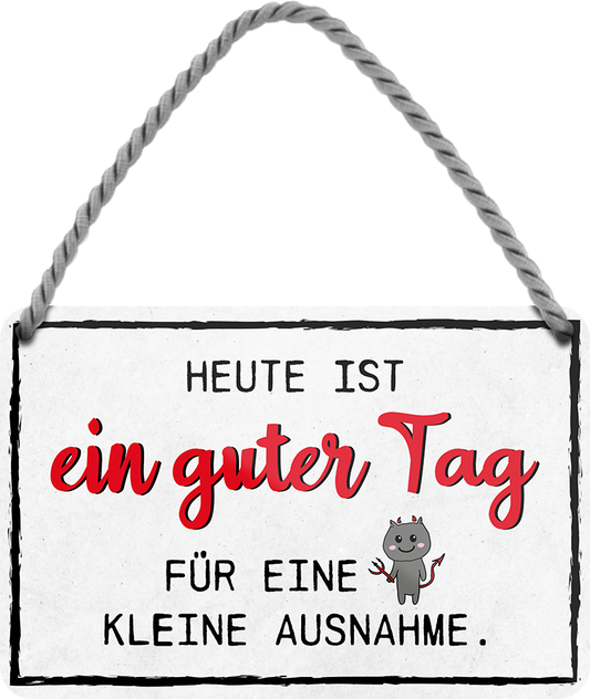 4252024248524		 ''Heute ist ein guter Tag für kleine Ausnahme'' Schilderstore24 Blechschilder sind perfekt als Geschenk zu Weihnachten, Geburtstage, Feiern, Partys, Grillabende, Namenstag, Feiertag, Mädelsabend, Hochzeit. Jederzeit stilvoll im Wohnzimmer, Partykeller, Garage, Praxis, Büro, Café, Hauseingang Weisheiten Leben Sprichwörter Tipp wahrheit sprichwort tiefsinnig ratschlag