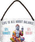 4252024248555		 ''Life is all about Balance'' Schilderstore24 Blechschilder sind perfekt als Geschenk zu Weihnachten, Geburtstage, Feiern, Partys, Grillabende, Namenstag, Feiertag, Mädelsabend, Hochzeit. Jederzeit stilvoll im Wohnzimmer, Partykeller, Garage, Praxis, Büro, Café, Hauseingang Weisheiten Leben Sprichwörter Tipp wahrheit sprichwort tiefsinnig ratschlag
