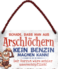 4252024248234		 ''Schade aus Arschlöchern kein Benzin machen kann''Schilderstore24 Blechschilder sind perfekt als Geschenk zu Weihnachten, Geburtstage, Feiern, Partys, Grillabende, Namenstag, Feiertag, Mädelsabend, Hochzeit. Jederzeit stilvoll im Wohnzimmer, Partykeller, Garage, Praxis, Büro, Café, Hauseingang Sarkasmus Ironie Funny Schwarzer Humor faul dumm fun rente lästern teufel