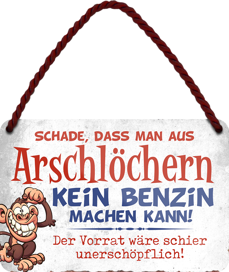 4252024248234		 ''Schade aus Arschlöchern kein Benzin machen kann''Schilderstore24 Blechschilder sind perfekt als Geschenk zu Weihnachten, Geburtstage, Feiern, Partys, Grillabende, Namenstag, Feiertag, Mädelsabend, Hochzeit. Jederzeit stilvoll im Wohnzimmer, Partykeller, Garage, Praxis, Büro, Café, Hauseingang Sarkasmus Ironie Funny Schwarzer Humor faul dumm fun rente lästern teufel