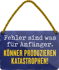 4252024248326		 ''Fehler für Anfänger. Könner produzieren Katastrophen'' Schilderstore24 Blechschilder sind perfekt als Geschenk zu Weihnachten, Geburtstage, Feiern, Partys, Grillabende, Namenstag, Feiertag, Mädelsabend, Hochzeit. Jederzeit stilvoll im Wohnzimmer, Partykeller, Garage, Praxis, Büro, Café, Hauseingang Büro Chef Angestellter Arbeit Job Arbeitsplatz Alltag Beruf Ausbildung