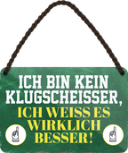4252024248531		 ''Ich bin kein Klugscheisser, weiss es besser'' Schilderstore24 Blechschilder sind perfekt als Geschenk zu Weihnachten, Geburtstage, Feiern, Partys, Grillabende, Namenstag, Feiertag, Mädelsabend, Hochzeit. Jederzeit stilvoll im Wohnzimmer, Partykeller, Garage, Praxis, Büro, Café, Hauseingang Weisheiten Leben Sprichwörter Tipp wahrheit sprichwort tiefsinnig ratschlag