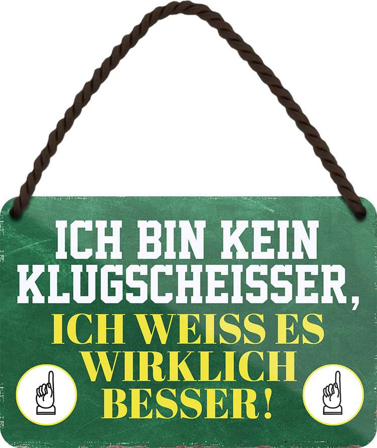 4252024248531		 ''Ich bin kein Klugscheisser, weiss es besser'' Schilderstore24 Blechschilder sind perfekt als Geschenk zu Weihnachten, Geburtstage, Feiern, Partys, Grillabende, Namenstag, Feiertag, Mädelsabend, Hochzeit. Jederzeit stilvoll im Wohnzimmer, Partykeller, Garage, Praxis, Büro, Café, Hauseingang Weisheiten Leben Sprichwörter Tipp wahrheit sprichwort tiefsinnig ratschlag