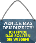 4252024248579		 ''Wen ich mag, dutze ich'' Schilderstore24 Blechschilder sind perfekt als Geschenk zu Weihnachten, Geburtstage, Feiern, Partys, Grillabende, Namenstag, Feiertag, Mädelsabend, Hochzeit. Jederzeit stilvoll im Wohnzimmer, Partykeller, Garage, Praxis, Büro, Café, Hauseingang Weisheiten Leben Sprichwörter Tipp wahrheit sprichwort tiefsinnig ratschlag