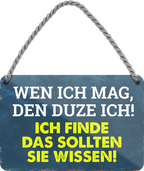 4252024248579		 ''Wen ich mag, dutze ich'' Schilderstore24 Blechschilder sind perfekt als Geschenk zu Weihnachten, Geburtstage, Feiern, Partys, Grillabende, Namenstag, Feiertag, Mädelsabend, Hochzeit. Jederzeit stilvoll im Wohnzimmer, Partykeller, Garage, Praxis, Büro, Café, Hauseingang Weisheiten Leben Sprichwörter Tipp wahrheit sprichwort tiefsinnig ratschlag
