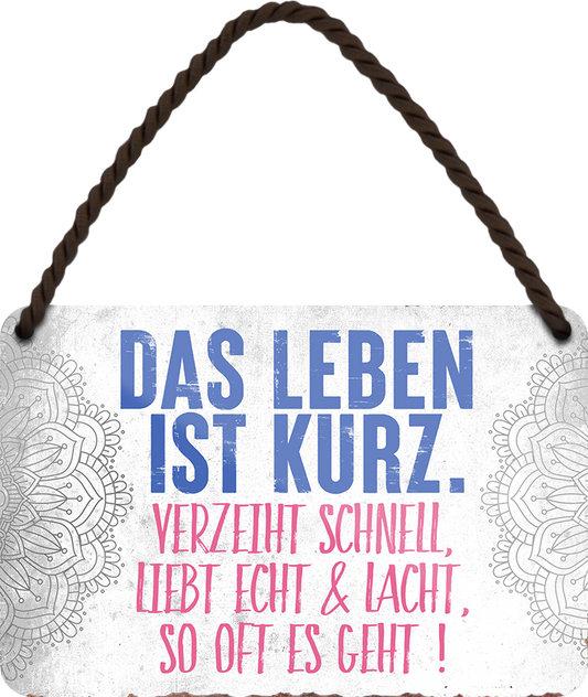 4252024248470		 ''Das Leben ist kurz. Verzeiht schnell, liebt echt, lacht'' Schilderstore24 Blechschilder sind perfekt als Geschenk zu Weihnachten, Geburtstage, Feiern, Partys, Grillabende, Namenstag, Feiertag, Mädelsabend, Hochzeit. Jederzeit stilvoll im Wohnzimmer, Partykeller, Garage, Praxis, Büro, Café, Hauseingang Weisheiten Leben Sprichwörter Tipp wahrheit sprichwort tiefsinnig ratschlag