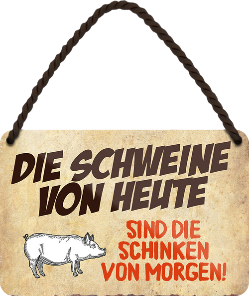 4252024248647		 ''Die Schweine von heute sind Schinken von morgen'' Schilderstore24 Blechschilder sind perfekt als Geschenk zu Weihnachten, Geburtstage, Feiern, Partys, Grillabende, Namenstag, Feiertag, Mädelsabend, Hochzeit Wohnzimmer, Partykeller, Garage, Praxis, Büro, Café, Hauseingang Haustier Tier Tiere Tiersprüche Funny Ironie knuddelig haustier biene kuh vogel lustige tierwelt