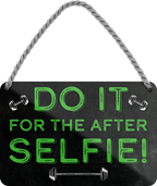 4252024248425	Schilderstore24 	 ''Do it for the after Selfie'' Schilderstore24 Blechschilder sind perfekt als Geschenk zu Weihnachten, Geburtstage, Feiern, Partys, Grillabende, Namenstag, Feiertag, Mädelsabend, Hochzeit. Jederzeit stilvoll im Wohnzimmer, Partykeller, Garage, Praxis, Büro, Café, Hauseingang crossfit Hobby bodybuilding fitnesstrainer fitness freizeit sport aktivitäten