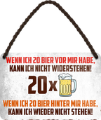 4252024250893		 ''Wenn ich 20 Bier vor mir habe nicht Widerstehen'' Schilderstore24 Blechschilder sind perfekt als Geschenk zu Weihnachten, Geburtstage, Feiern, Partys, Grillabende, Namenstag, Feiertag, Mädelsabend, Hochzeit. Jederzeit stilvoll im Wohnzimmer, Partykeller, Garage, Praxis, Büro, Café, Hauseingang Alkohol Kasten Bier Saufen Getränk Bier Alkohol schaumkrone promille hopfen