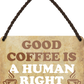 4252024251135		 ''Good coffee is a human right'' Schilderstore24 Blechschilder sind perfekt als Geschenk zu Weihnachten, Geburtstage, Feiern, Partys, Grillabende, Namenstag, Feiertag, Mädelsabend, Hochzeit. Jederzeit stilvoll im Wohnzimmer, Partykeller, Garage, Praxis, Büro, Café, Hauseingang Lebensmittel Kaffee Kuchen Sucht café coffee kaffeemaschine getränk essen