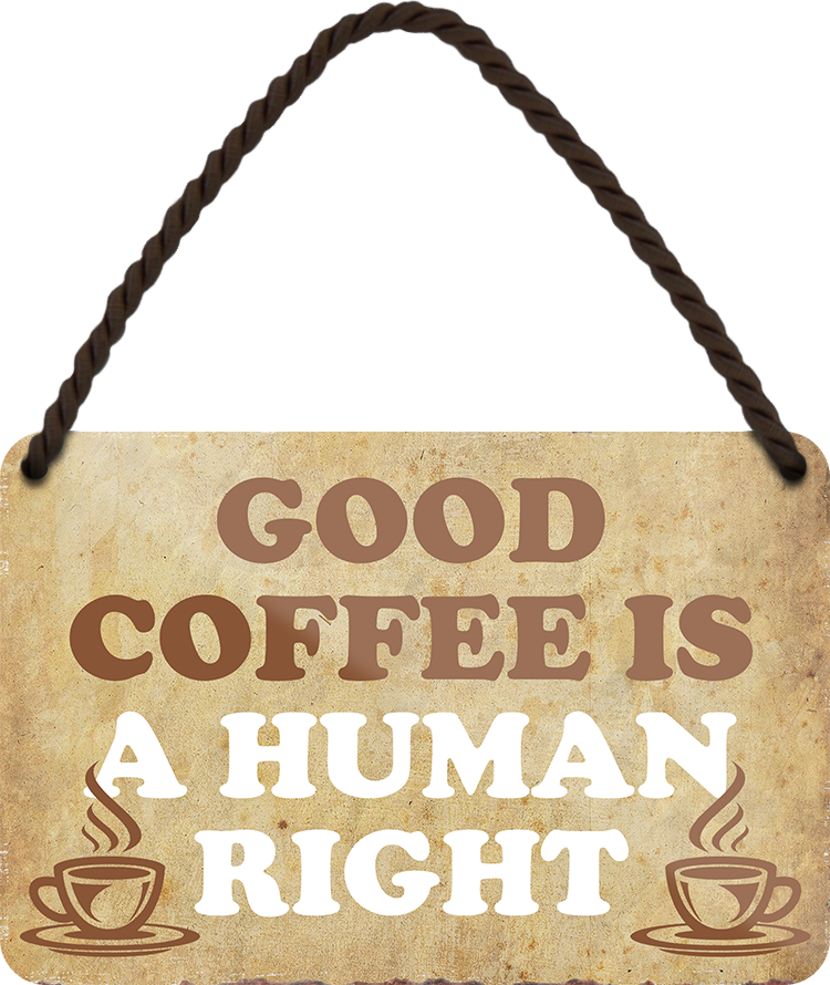 4252024251135		 ''Good coffee is a human right'' Schilderstore24 Blechschilder sind perfekt als Geschenk zu Weihnachten, Geburtstage, Feiern, Partys, Grillabende, Namenstag, Feiertag, Mädelsabend, Hochzeit. Jederzeit stilvoll im Wohnzimmer, Partykeller, Garage, Praxis, Büro, Café, Hauseingang Lebensmittel Kaffee Kuchen Sucht café coffee kaffeemaschine getränk essen