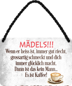 4252024251159		 ''Mädels! Wenn er heiß ist, gut riecht.. Kaffee'' Schilderstore24 Blechschilder sind perfekt als Geschenk zu Weihnachten, Geburtstage, Feiern, Partys, Grillabende, Namenstag, Feiertag, Mädelsabend, Hochzeit. Jederzeit stilvoll im Wohnzimmer, Partykeller, Garage, Praxis, Büro, Café, Hauseingang Lebensmittel Kaffee Kuchen Sucht café coffee kaffeemaschine getränk essen