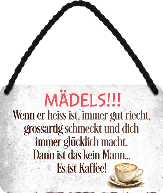 4252024251159		 ''Mädels! Wenn er heiß ist, gut riecht.. Kaffee'' Schilderstore24 Blechschilder sind perfekt als Geschenk zu Weihnachten, Geburtstage, Feiern, Partys, Grillabende, Namenstag, Feiertag, Mädelsabend, Hochzeit. Jederzeit stilvoll im Wohnzimmer, Partykeller, Garage, Praxis, Büro, Café, Hauseingang Lebensmittel Kaffee Kuchen Sucht café coffee kaffeemaschine getränk essen