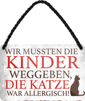 4252024251111		 ''Wir mussten Kinder weggeben. Katze war allergisch'' Schilderstore24 Blechschilder sind perfekt als Geschenk zu Weihnachten, Geburtstage, Feiern, Partys, Grillabende, Namenstag, Feiertag, Mädelsabend, Hochzeit Wohnzimmer, Partykeller, Garage, Praxis, Büro, Café, Hauseingang Haustier Tier Freund knuddelig Zuhause Katze Hund Hamster Meerschwein haustiere