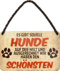 4252024251081		 ''Es gibt soviele.. Wir haben den schönsten Hund'' Schilderstore24 Blechschilder sind perfekt als Geschenk zu Weihnachten, Geburtstage, Feiern, Partys, Grillabende, Namenstag, Feiertag, Mädelsabend, Hochzeit Wohnzimmer, Partykeller, Garage, Praxis, Büro, Café, Hauseingang Haustier Tier Freund knuddelig Zuhause Katze Hund Hamster Meerschwein haustiere
