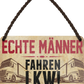 4252024251272		 ''Echte Männer fahren LKW (braun)'' Schilderstore24 Blechschilder sind perfekt als Geschenk zu Weihnachten, Geburtstage, Feiern, Partys, Grillabende, Namenstag, Feiertag, Mädelsabend, Hochzeit. Jederzeit stilvoll im Wohnzimmer, Partykeller, Garage, Praxis, Büro, Café, Hauseingang Mechaniker Auto Motorrad Werkstatt auto lkw brummi tüfteln schrauber