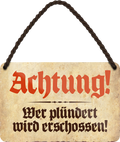 4252024251074		 ''Achtung. Wer plündert wird erschossen'' Schilderstore24 Blechschilder sind perfekt als Geschenk zu Weihnachten, Geburtstage, Feiern, Partys, Grillabende, Namenstag, Feiertag, Mädelsabend, Hochzeit. Jederzeit stilvoll im Wohnzimmer, Partykeller, Garage, Praxis, Büro, Café, Hauseingang Küche Haushalt Willkommen Eigenheim heim essen haus kochen herzlich Zuhause putzen
