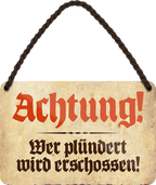 4252024251074		 ''Achtung. Wer plündert wird erschossen'' Schilderstore24 Blechschilder sind perfekt als Geschenk zu Weihnachten, Geburtstage, Feiern, Partys, Grillabende, Namenstag, Feiertag, Mädelsabend, Hochzeit. Jederzeit stilvoll im Wohnzimmer, Partykeller, Garage, Praxis, Büro, Café, Hauseingang Küche Haushalt Willkommen Eigenheim heim essen haus kochen herzlich Zuhause putzen