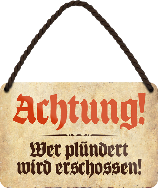 4252024251074		 ''Achtung. Wer plündert wird erschossen'' Schilderstore24 Blechschilder sind perfekt als Geschenk zu Weihnachten, Geburtstage, Feiern, Partys, Grillabende, Namenstag, Feiertag, Mädelsabend, Hochzeit. Jederzeit stilvoll im Wohnzimmer, Partykeller, Garage, Praxis, Büro, Café, Hauseingang Küche Haushalt Willkommen Eigenheim heim essen haus kochen herzlich Zuhause putzen