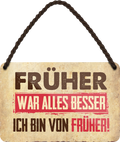 4252024250756		 ''Früher war alles besser. Ich bin von früher'' Schilderstore24 Blechschilder sind perfekt als Geschenk zu Weihnachten, Geburtstage, Feiern, Partys, Grillabende, Namenstag, Feiertag, Mädelsabend, Hochzeit. Jederzeit stilvoll im Wohnzimmer, Partykeller, Garage, Praxis, Büro, Café, Hauseingang Sarkasmus Ironie Funny Schwarzer Humor faul dumm fun rente lästern teufel